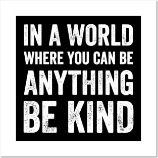 In a world where you can be anything be kind Posters and Art